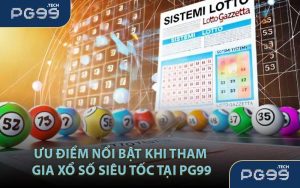 Ưu điểm nổi bật khi tham gia Xổ Số Siêu Tốc tại PG99